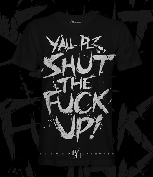 SHUT THE FUCK UP BLK – Beyond Unbroken